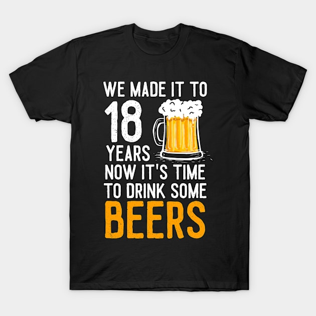 We Made it to 18 Years Now It's Time To Drink Some Beers Aniversary Wedding T-Shirt by williamarmin